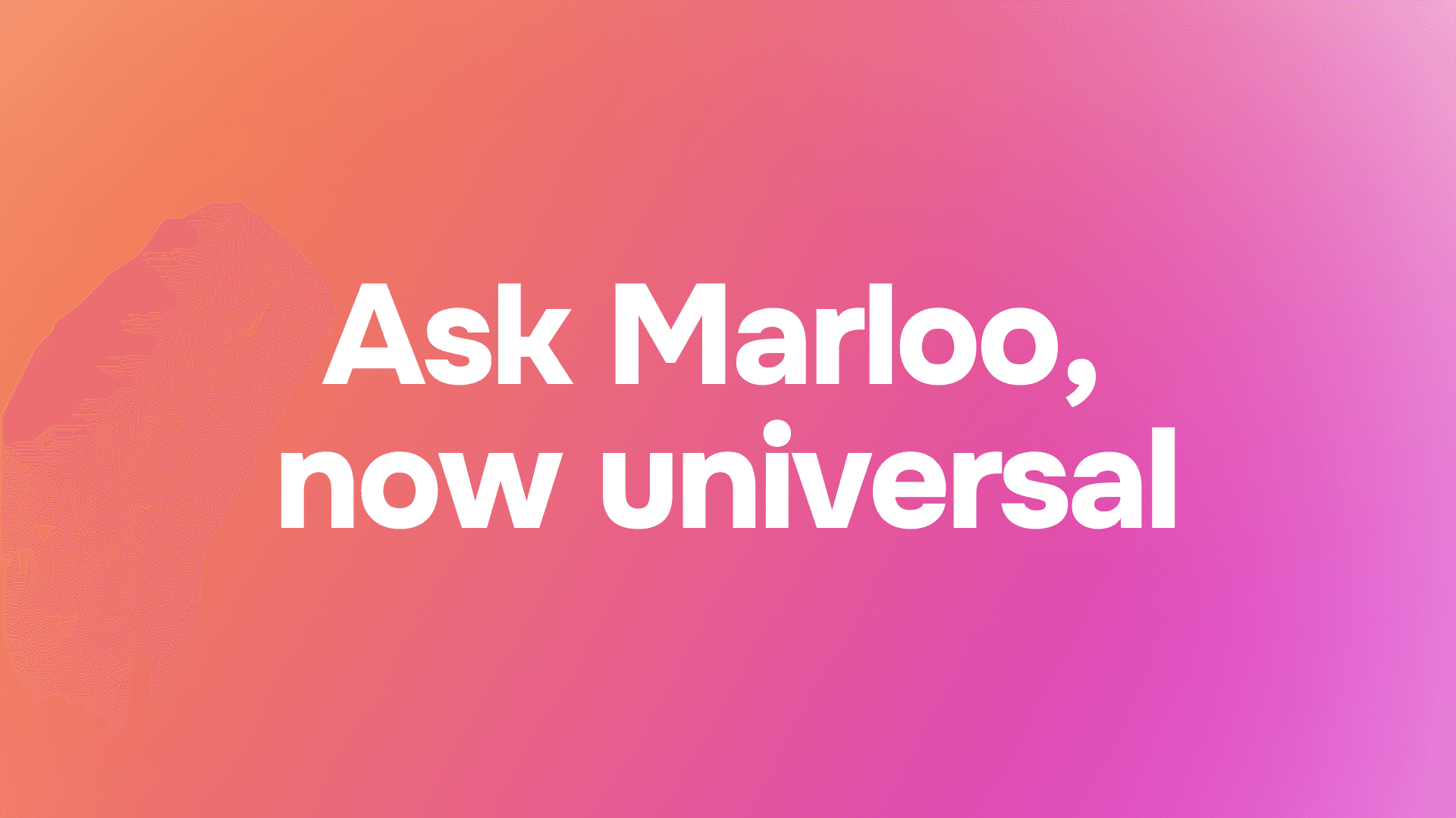 Ask Marloo, now universal